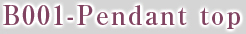B001-Pendant top